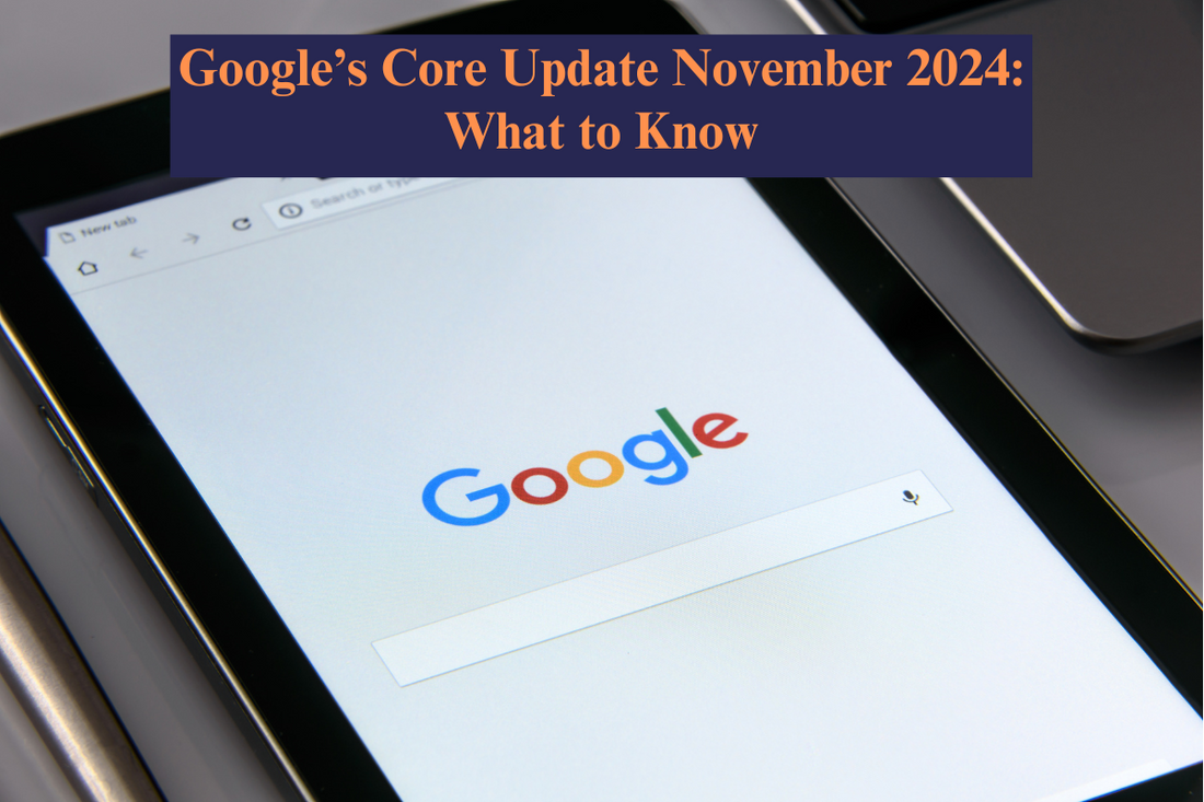 Google November 2024 core search algorithm update with a complete understanding of what to do for avoiding the penalty and downranking of site.