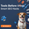 Tools Before Drools: Smart SEO Hacks for Winning on Google